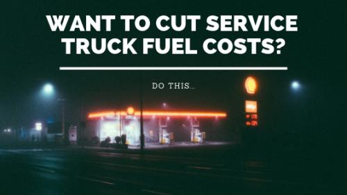 Want To Cut Service Truck Fuel Costs? Do this.